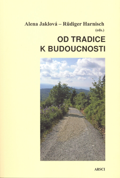 Od tradice k budoucnosti : jazykově-literární dědictví Východního Bavorska a jižních Čech jako fokus univerzitní spolupráce