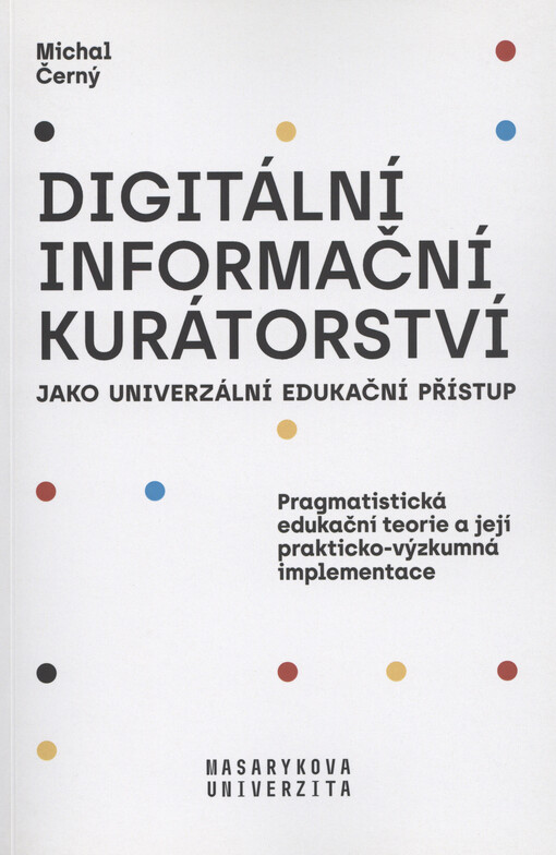 Digitální informační kurátorství jako univerzální edukační přístup : pragmatistická edukační teorie a její prakticko-výzkumná implementace