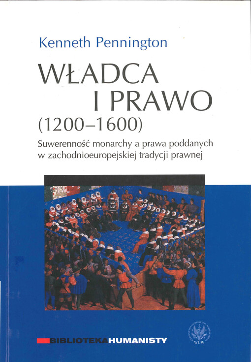 Władca i prawo, (1200-1600) :suwerenność monarchy a prawa poddanych w zachodnioeuropskiej tradycji prawnej