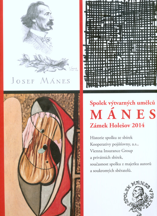 Spolek výtvarných umělců Mánes - zámek Holešov 2014 :historie spolku ze sbírek Kooperativy pojištovny, a.s., Vienna Insurance Group a privátních sbírek, současnost Spolku z majetku autorů a soukromých sběratelů