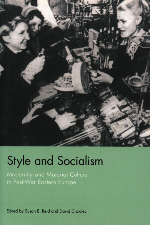 Style and socialism : modernity and material culture in post-war Eastern Europe