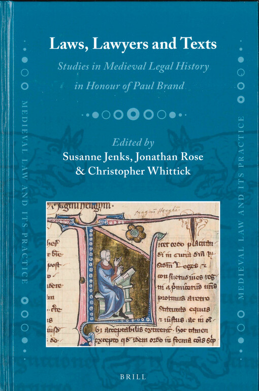 Laws, lawyers and texts :studies in medieval legal history in honour of Paul Brand