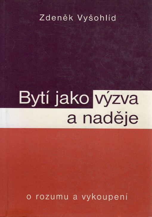 Bytí jako výzva a naděje : o rozumu a vykoupení