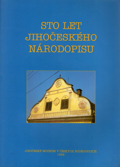 Sto let jihočeského národopisu : výstava z národopisných sbírek Jihočeského muzea v Českých Budějovicích k výročí Národopisné výstavy českoslovanské