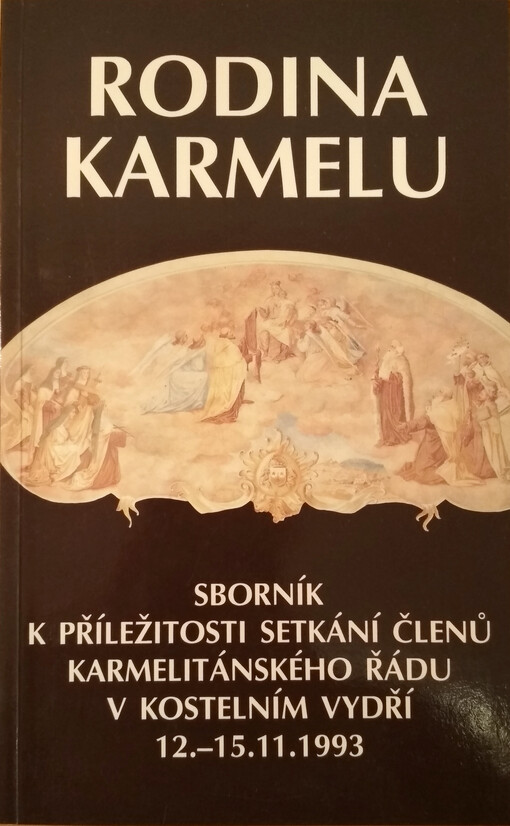 Rodina Karmelu : sborník k příležitosti setkání členů karmelitánského řádu v Kostelním Vydří 12.-15.11.1993