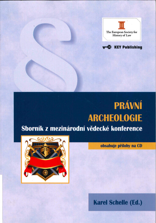 Právní archeologie : (sborník z mezinárodní vědecké konference ...) : [Praha, 2011]