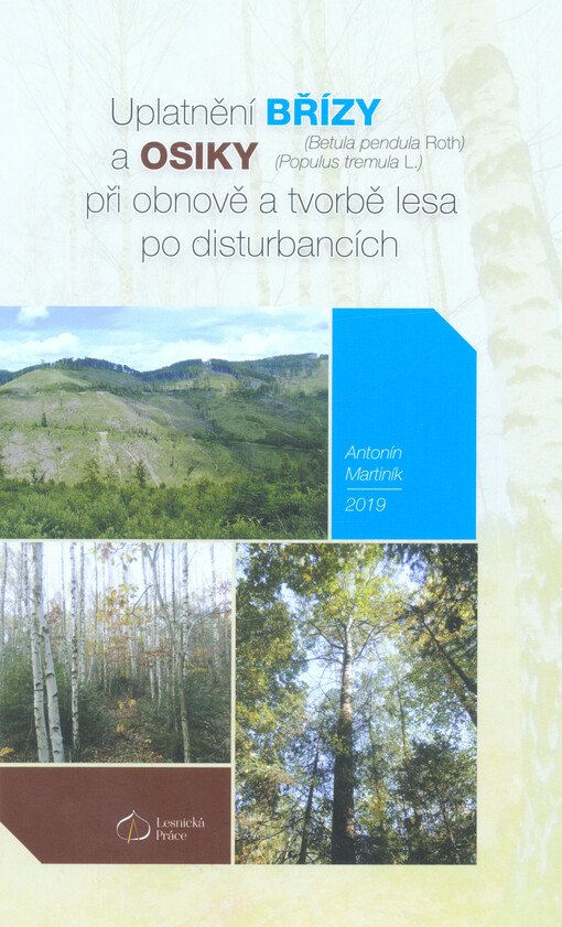 Uplatnění břízy (Betula pendula Roth) a osiky (Populus tremula L.) při obnově a tvorbě lesa po disturbancích : příkladová studie z chlumních oblastí Moravy