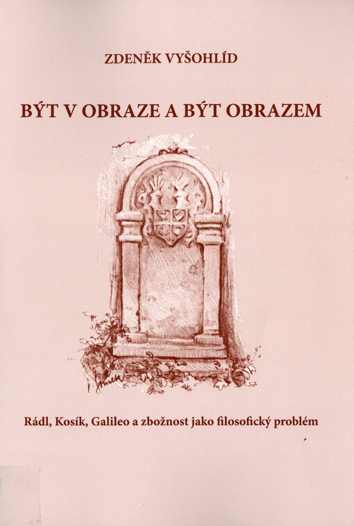 Být v obraze a být obrazem : Rádl, Kosík, Galileo a zbožnost jako filozofický problém