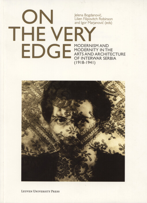 On the very edge : modernism and modernity in the arts and architecture of interwar Serbia (1918-1941)