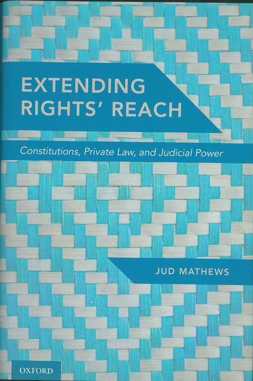 Extending rights' reach : constitutions, private law, and judicial power