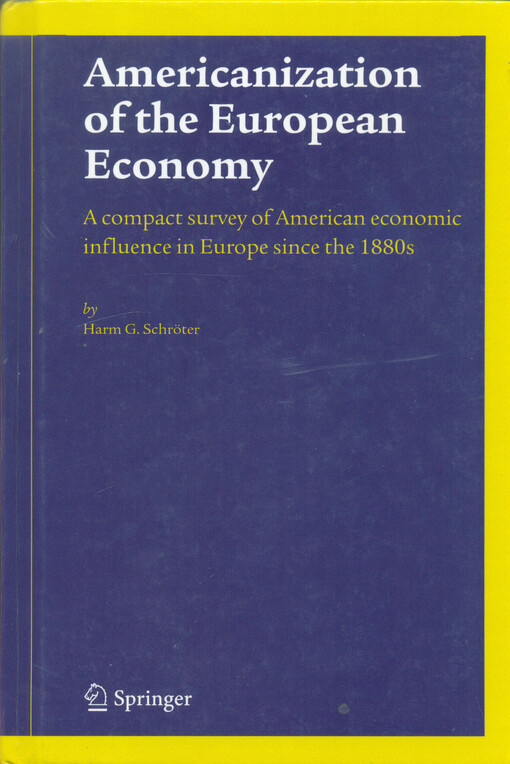Americanization of the European economy : a compact survey of American economic influence in Europe since the 1880s