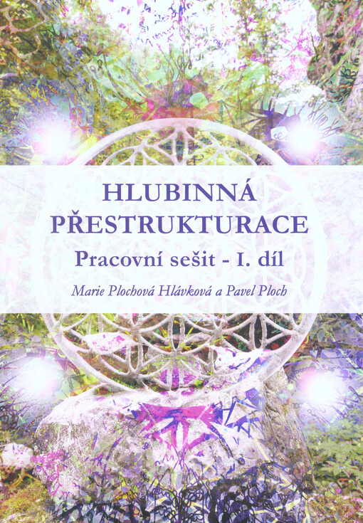 Hlubinná přestrukturace : pracovní sešit. Část 1., Dětství, generační linie a náš pravý potenciál