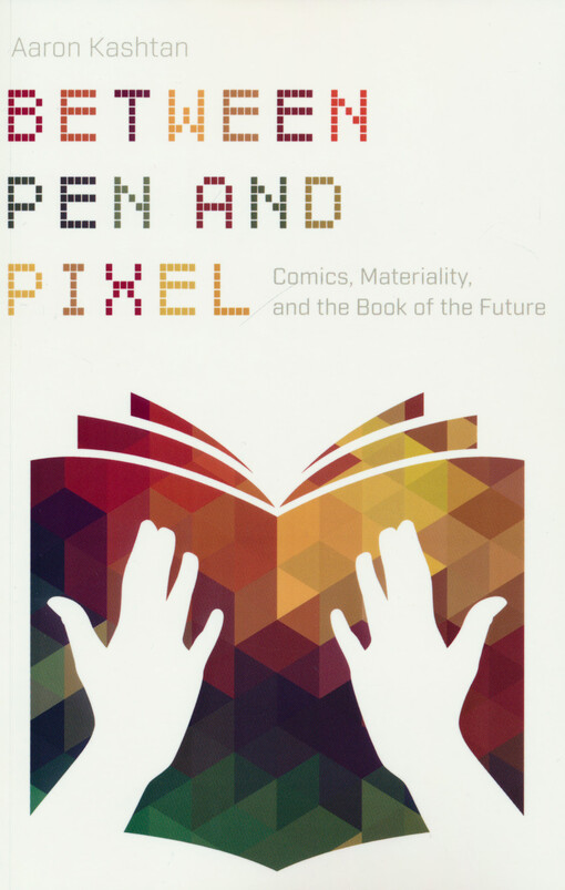 Between pen and pixel : comics, materiality, and the book of the future