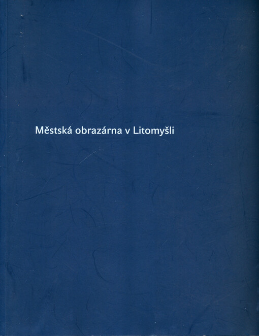 Městská obrazárna v Litomyšli : katalog stálé expozice výtvarného umění Muzea a galerie Litomyšl