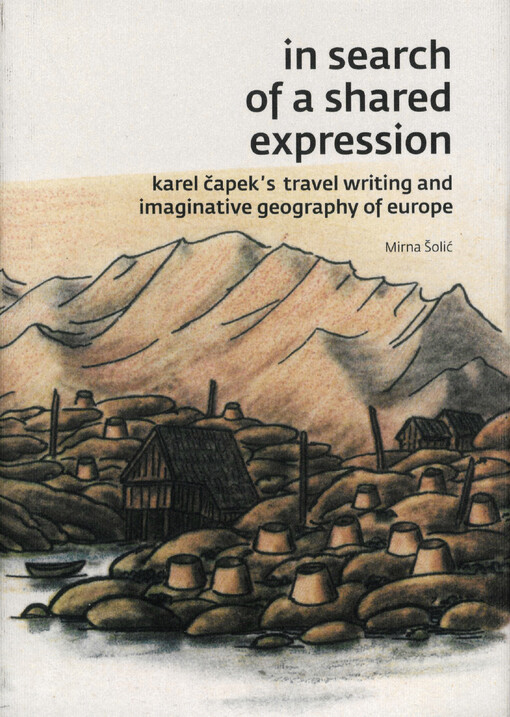 In search of a shared expression : Karel Čapek's travel writing and imaginative geography of Europe