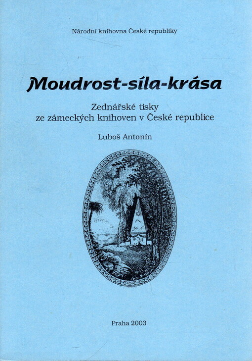 Moudrost - síla - krása : zednářské tisky ze zámeckých knihoven v České republice