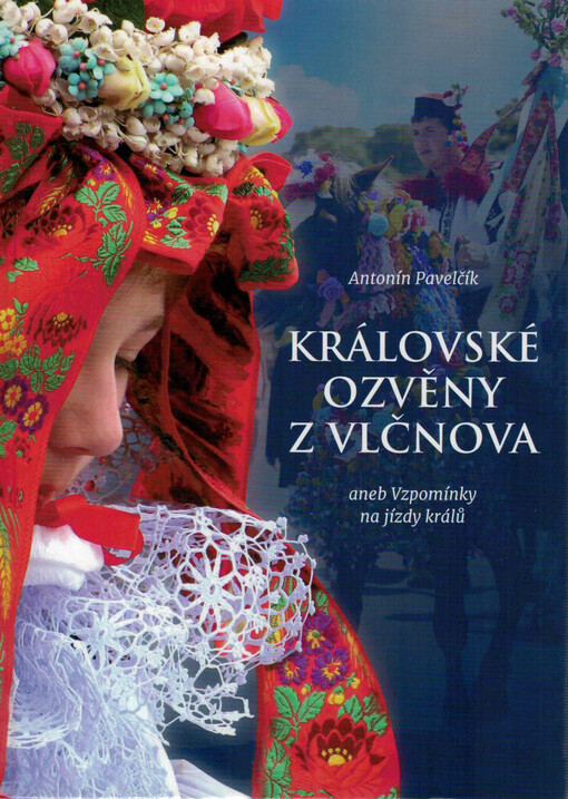 Královské ozvěny z Vlčnova, aneb, Vzpomínky na jízdy králů