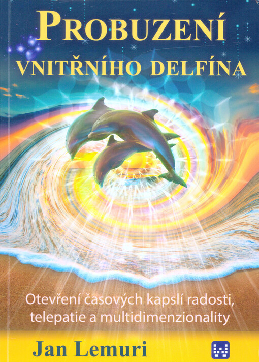 Probuzení vnitřního delfína : otevření časových kapslí radosti, telepatie a multidimenzionality