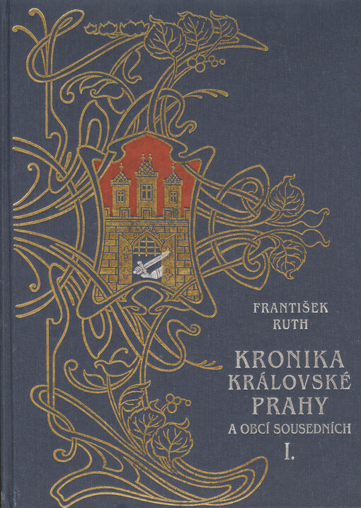 Kronika královské Prahy a obcí sousedních.Díl I,Ulice Anenská - Karlov, 1. díl