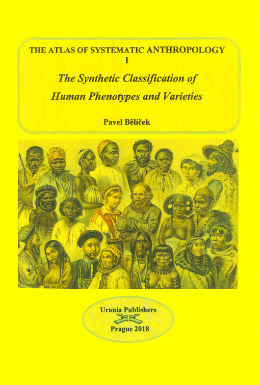 The atlas of systematic anthropology : the evolutionary anthropogenesis of racial groups. Volume 1, The synthetic classification of human phenotypes and varieties