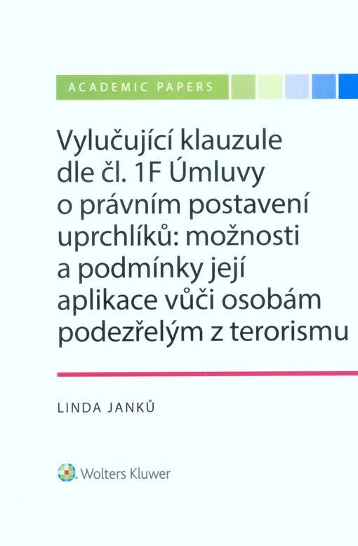 Vylučující klauzule dle čl. 1F Úmluvy o právním postavení uprchlíků: možnosti a podmínky její aplikace vůči osobám podezřelým z terorismu