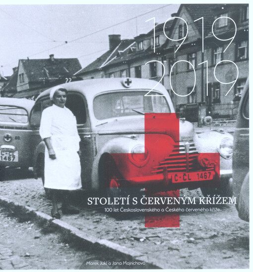 Století s Červeným křížem : 100 let Československého a Českého červeného kříže
