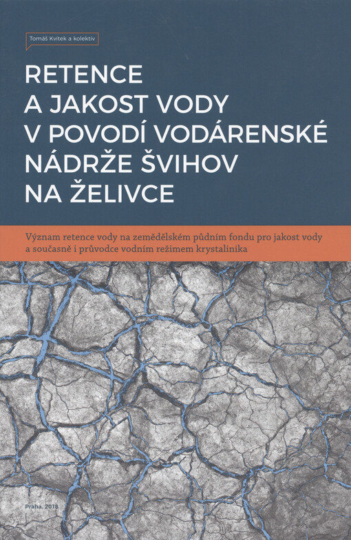 Retence a jakost vody v povodí vodárenské nádrže Švihov na Želivce : význam retence vody na zemědělském půdním fondu pro jakost vody a současně i průvodce vodním režimem krystalinika