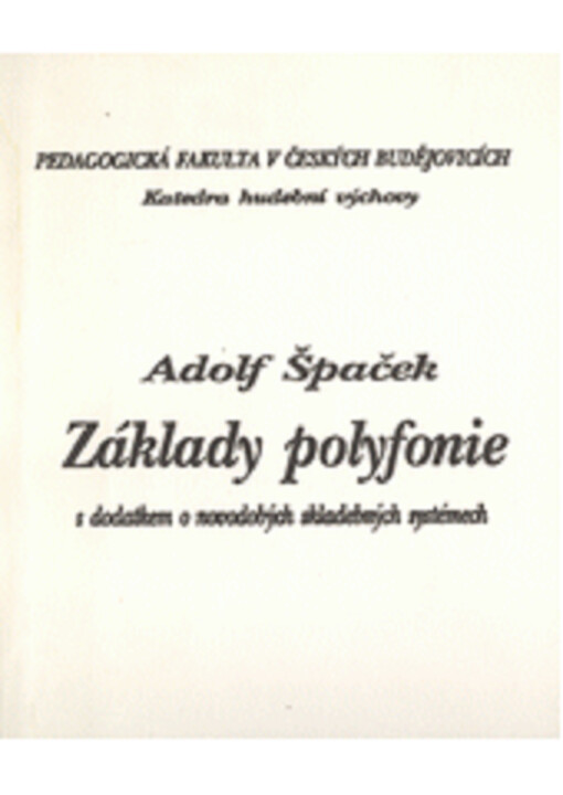 Základy polyfonie s dodatkem o novodobých skladebných systémech : Určeno pro posl. pedag. fak. v Čes. Budějovicích