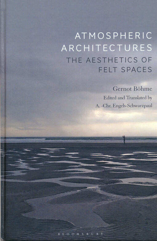 Atmospheric architectures : the aesthetics of felt spaces