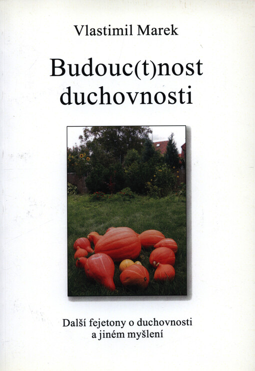 Budouc(t)nost duchovnosti : další fejetony o duchovnosti a jiném myšlení