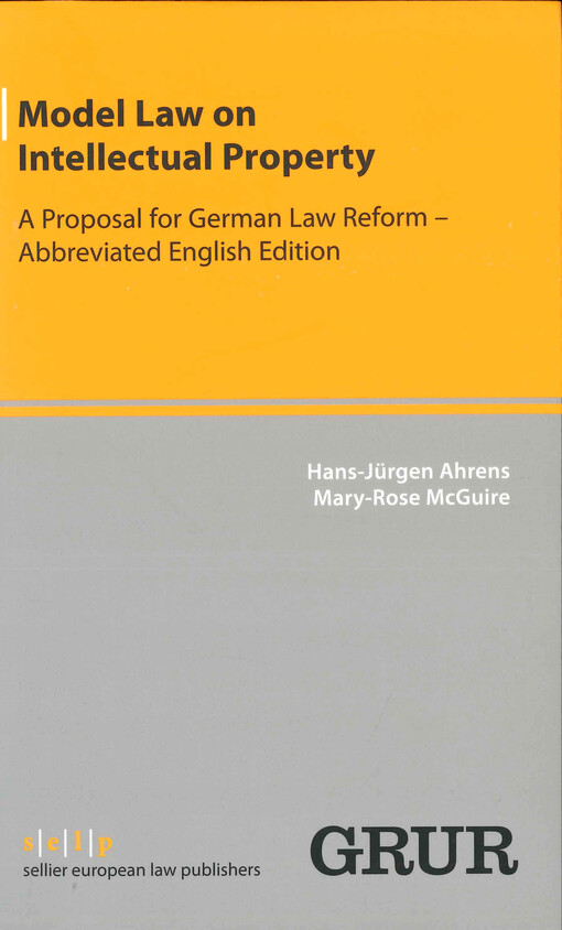 Model law on intellectual property : a proposal for german law reform - abbreviated english edition