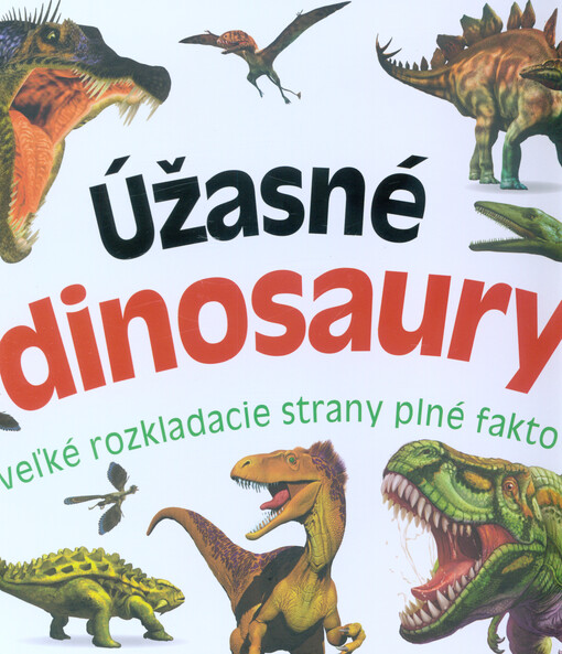 Úžasné dinosaury : veľké rozkladacie strany plné faktov