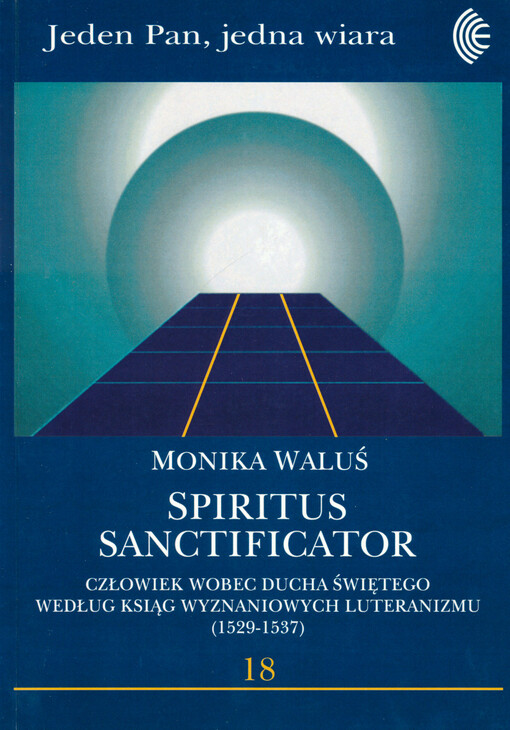 Spiritus Sanctificator : człowiek wobec ducha świętego według ksiąg wyznaniowych luteranizmu (1529 - 1537)