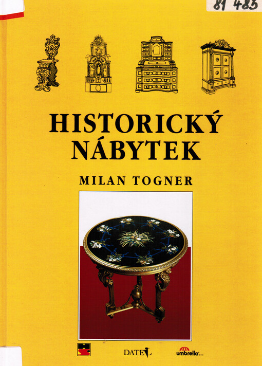 Historický nábytek : terminologický slovník historického nábytku od gotiky po počátek XX. století : materiálová skladba - technologie - typologie a slohové projevy