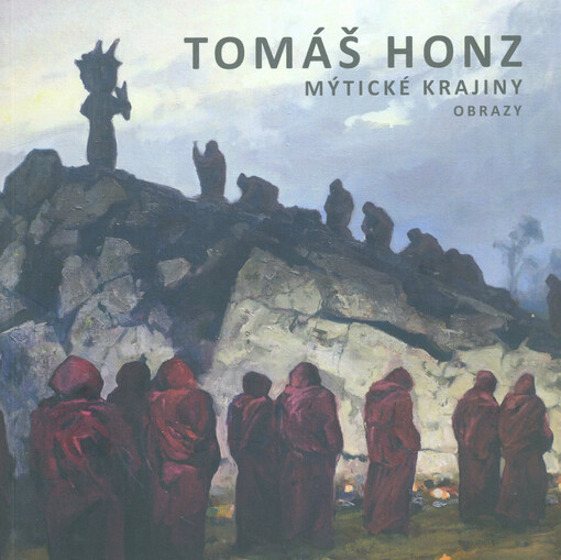 Tomáš Honz : mýtické krajiny : obrazy