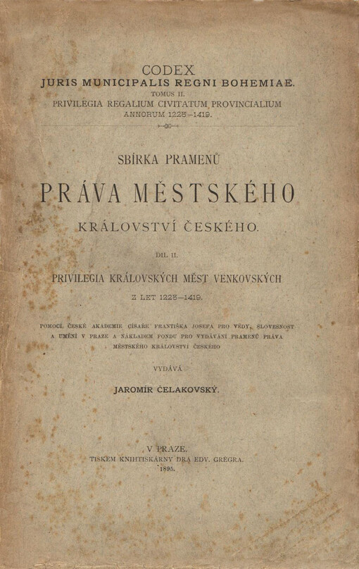 Privilegia královských měst venkovských v Království českém z let 1225 až 1419 =Privilegia regalium civitatum provincialium Regni Bohemiae annorum 1225-1419