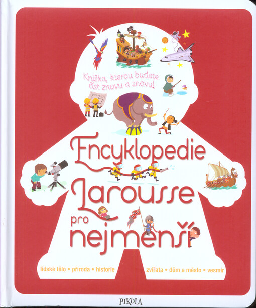 Encyklopedie Larousse pro nejmenší : knížka, kterou budete číst znovu a znovu!