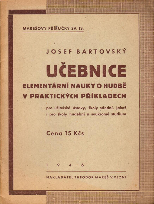 Učebnice elementární nauky o hudbě v praktických příkladech :pro učitelské ústavy, školy střední, jakož i pro školy hudební a soukromé studium /