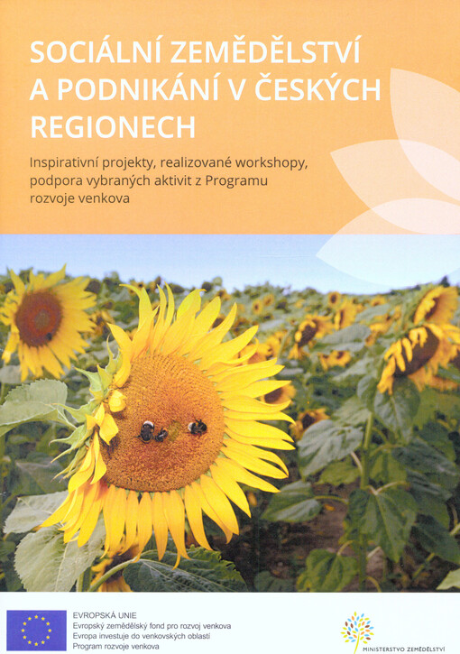 Sociální zemědělství a podnikání v českých regionech : inspirativní projekty, realizované workshopy, podpora vybraných aktivit z Programu rozvoje venkova