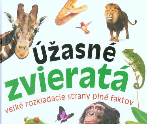 Úžasné zvieratá : veľké rozkladacie strany plné faktov