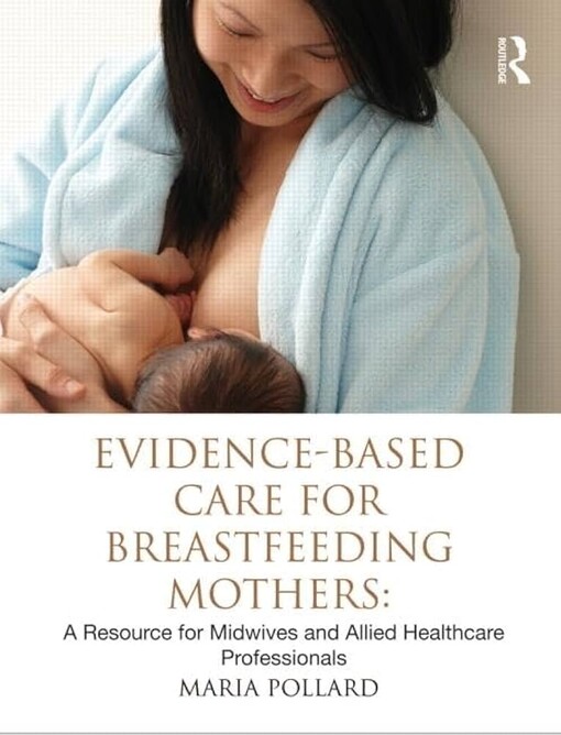 Evidence-based care for breastfeeding mothers : a resource for midwives and allied healthcare professionals