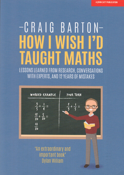 How I wish I'd taught maths : lessons learned from research, conversations with experts, and 12 years of mistakes