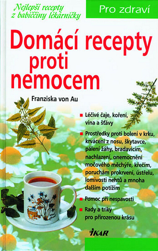 Domácí recepty proti nemocem : nejlepší recepty z babiččiny lékárničky