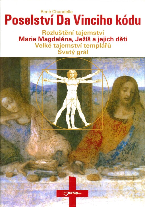 Poselství Da Vinciho kódu: rozluštění tajemství : Marie Magdaléna, Ježíš a jejich děti, velké tajemství templářů, Svatý grál