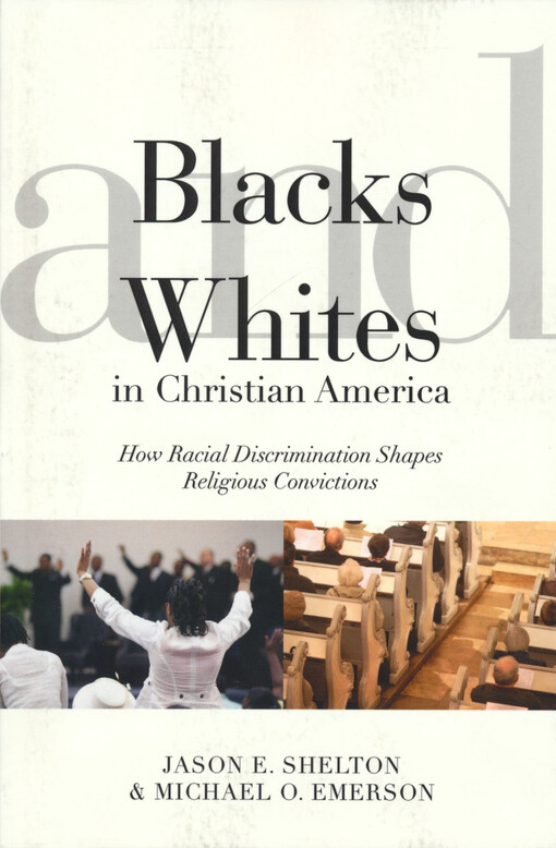 Blacks and Whites in Christian America : how racial discrimination shapes religious convictions