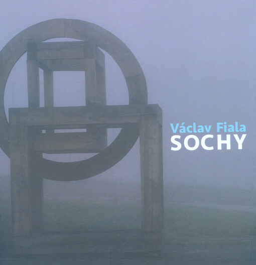 Václav Fiala : sochy : práce 1992-2018 = sculptures : works 1992-2018