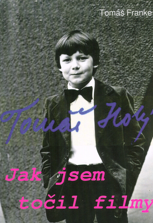 Tomáš Holý : jak jsem točil filmy