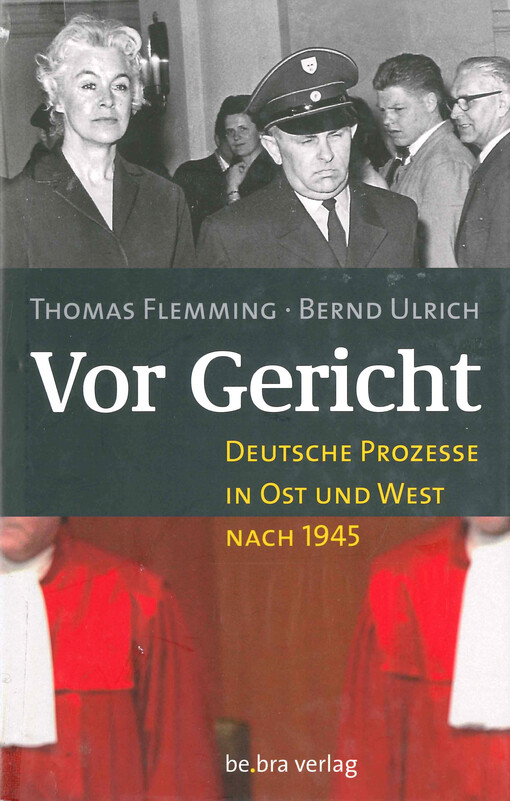 Vor Gericht : deutsche Prozesse in Ost und West nach 1945