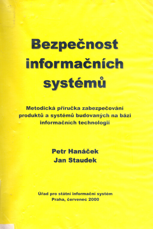Bezpečnost informačních systémů : metodická příručka zabezpečování produktů a systémů budovaných na bázi informačních technologií