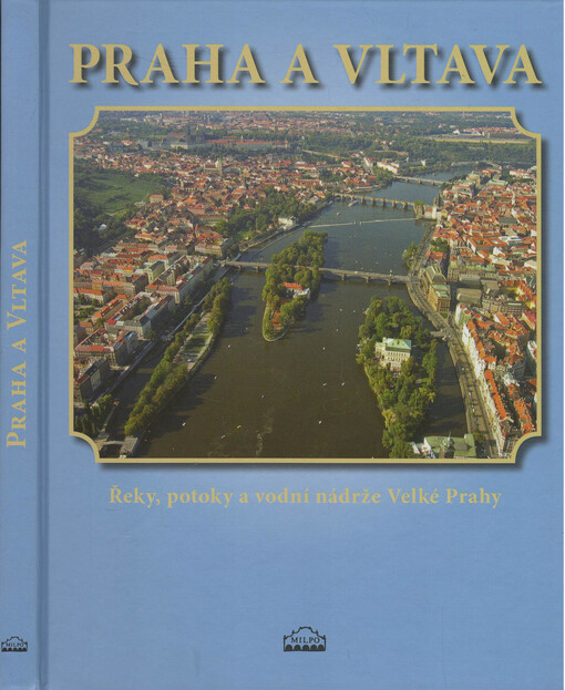 Praha a Vltava : řeky, potoky a vodní nádrže Velké Prahy